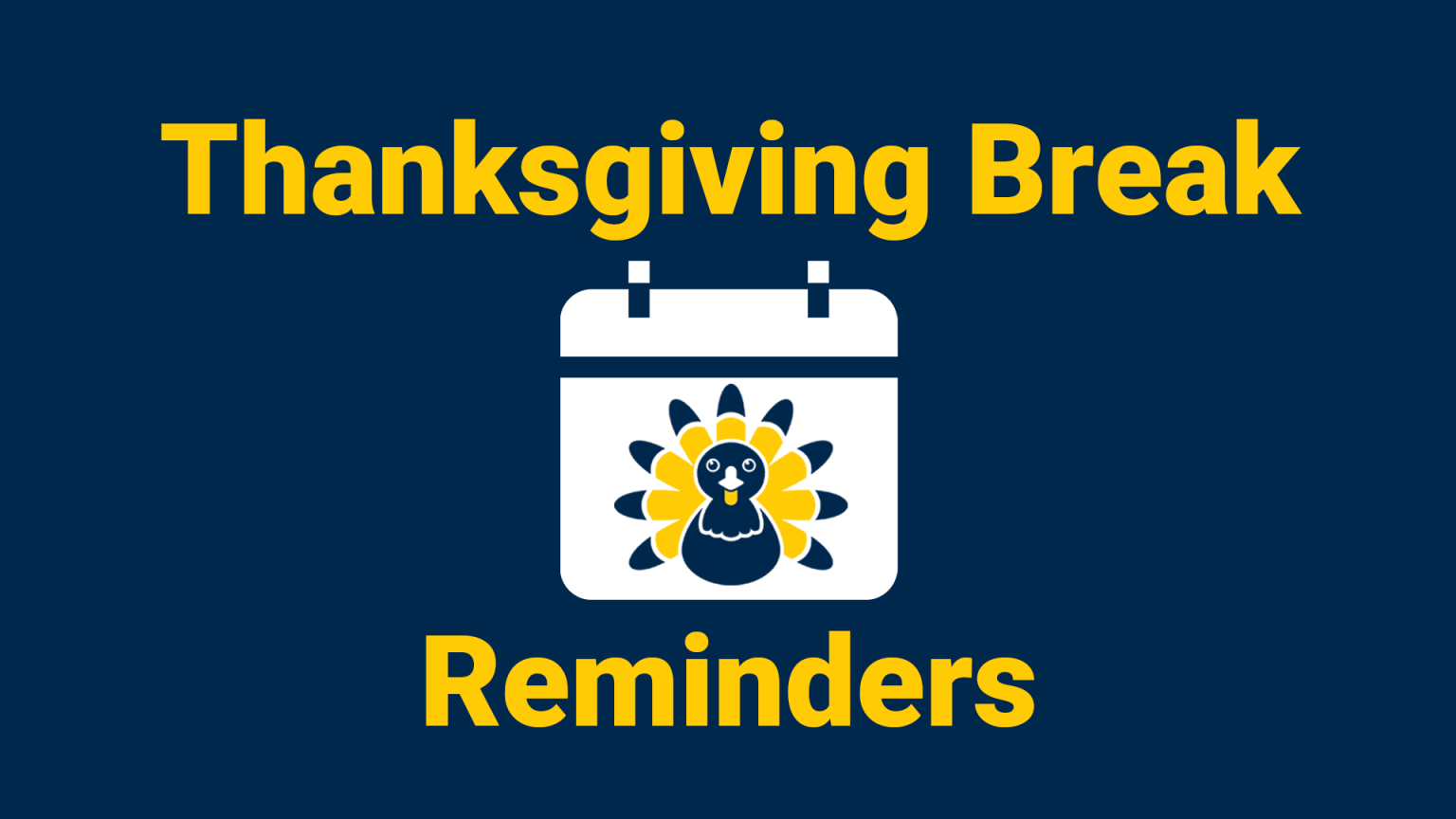 Thanksgiving Break Reminders
