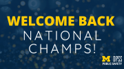 Welcome Back National Champs! Logo: University of Michigan Division of Public Safety and Security