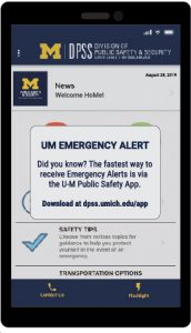 U-M Emergency Alert graphic. Did you know? The fastest way to receive UM Emergency Alerts is via the U-M Public Safety App? Download the app at dpss.umich.edu/app