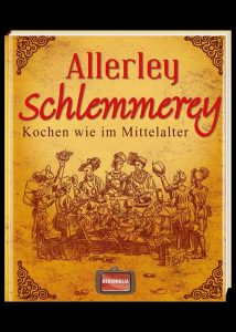 Allerley Schlemmerey - Kochen wie im Mittelalter