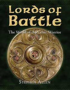 Lords of Battle: The World of the Celtic Warrior