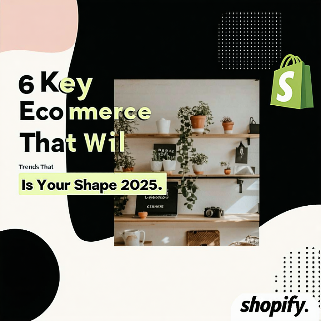 6 Key Ecommerce Trends That Will Shape 2025. Is Your Shopify ...
