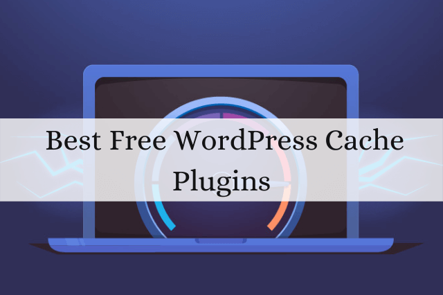 Best Free WordPress Cache Plugins