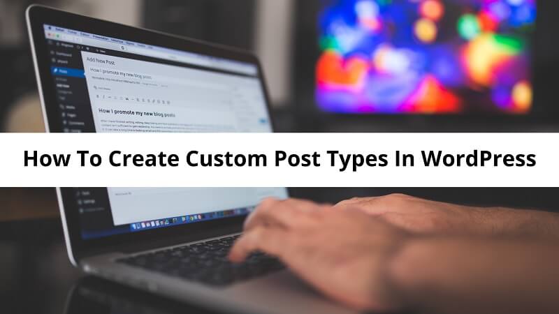 How To Create Custom Post Types In WordPress