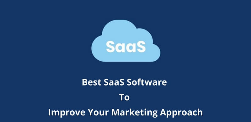 5 Best SaaS Software To Improve Your Marketing Approach