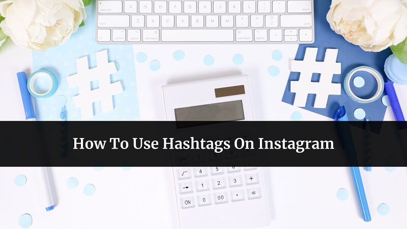 How To Use Hashtags On Instagram