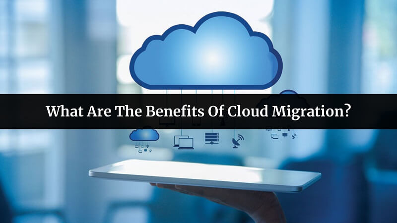 Benefits Of Cloud Migration