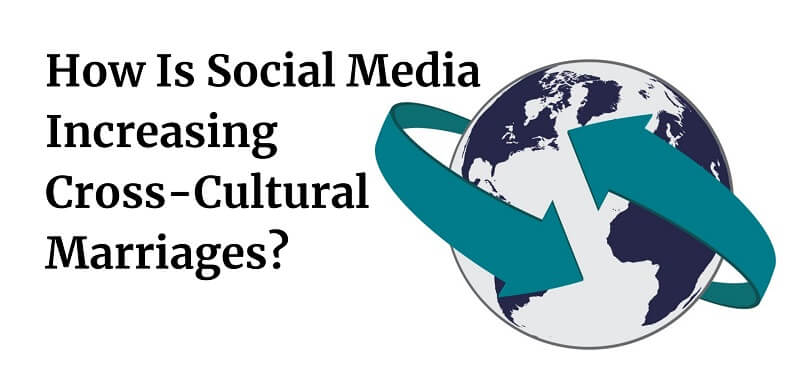 How Is Social Media Increasing Cross-Cultural Marriages