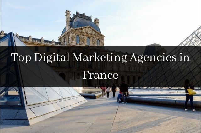 Top Digital Marketing Agencies in France