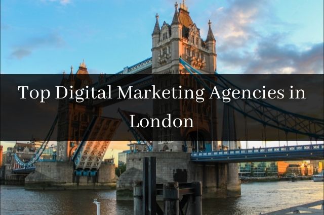 Top Digital Marketing Agencies in London