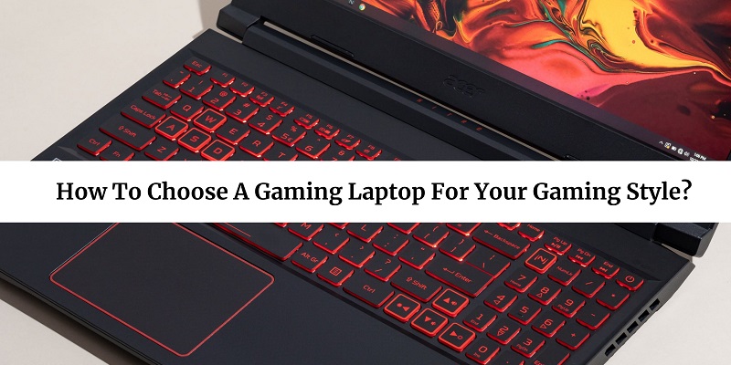 How To Choose A Gaming Laptop