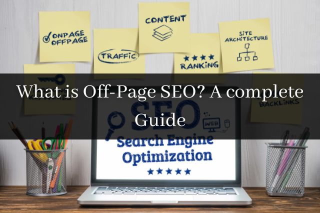 What is Off-Page SEO A complete Guide