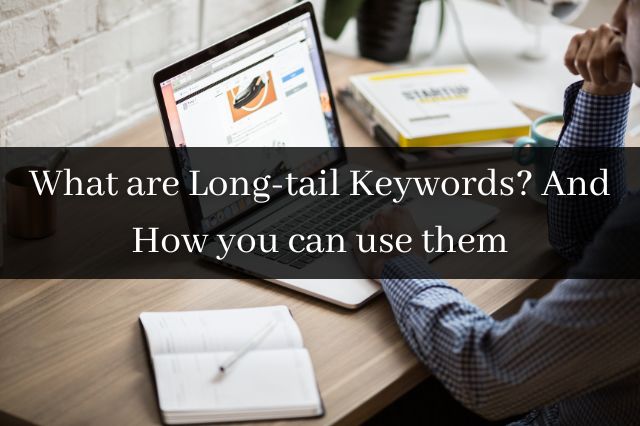 What are Long-tail Keywords And How you can use them