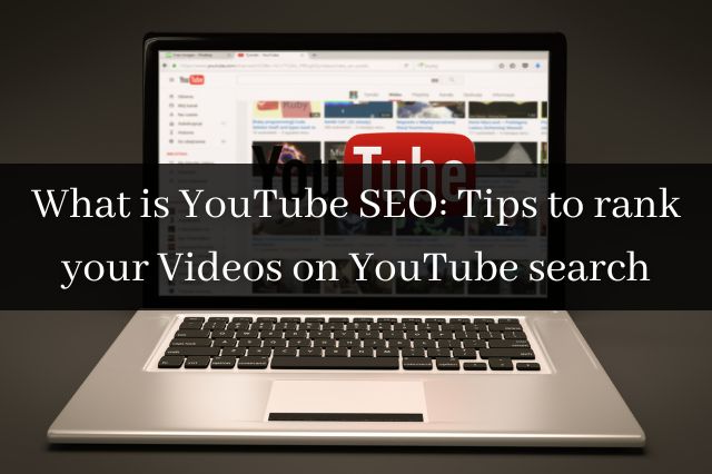 What is YouTube SEO Tips to rank your Videos on YouTube search