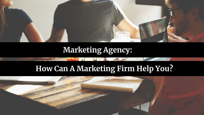 How Can A Marketing Firm Help You