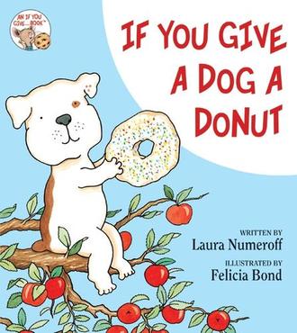 IF YOU GIVE A DOG A DONUT by Laura Numeroff. Illustrated by Felicia Bond