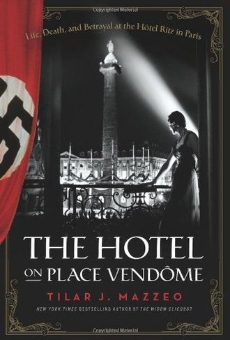 THE HOTEL ON PLACE VENDOME by Tilar J. Mazzeo