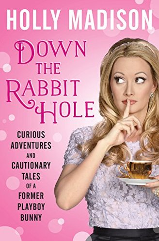 DOWN THE RABBIT HOLE by Holly Madison