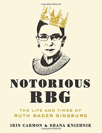 NOTORIOUS RBG by Irin Carmon and Shana Knizhnik