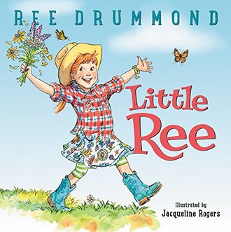 LITTLE REE by Ree Drummond. Illustrated by Jacqueline Rogers