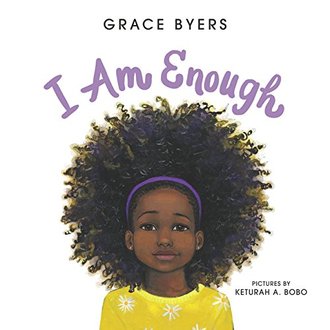 I AM ENOUGH by Grace Byers. Illustrated by Keturah A. Bobo