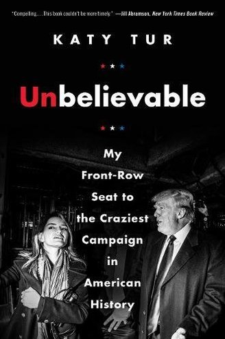 UNBELIEVABLE by Katy Tur