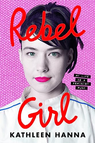 REBEL GIRL by Kathleen Hanna