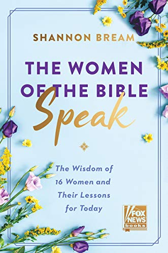 THE WOMEN OF THE BIBLE SPEAK by Shannon Bream