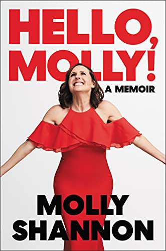 HELLO, MOLLY! by Molly Shannon with Sean Wilsey