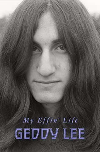 MY EFFIN' LIFE by Geddy Lee with Daniel Richler