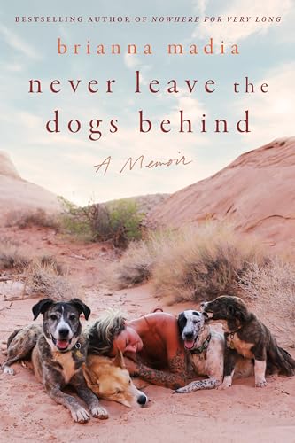 NEVER LEAVE THE DOGS BEHIND by Brianna Madia