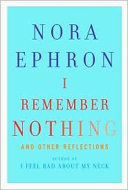 I REMEMBER NOTHING by Nora Ephron