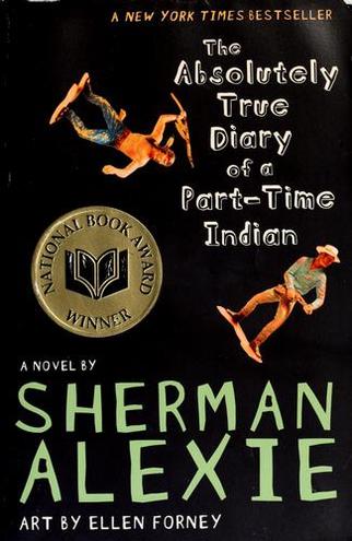 THE ABSOLUTELY TRUE DIARY OF A PART-TIME INDIAN by Sherman Alexie. Illustrated by Ellen Forney