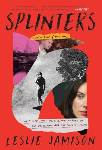 SPLINTERS by Leslie Jamison