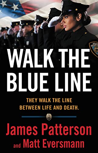 WALK THE BLUE LINE by James Patterson and Matt Eversmann with Chris Mooney