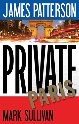 PRIVATE PARIS by James Patterson and Mark Sullivan