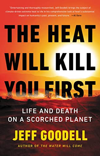 THE HEAT WILL KILL YOU FIRST by Jeff Goodell