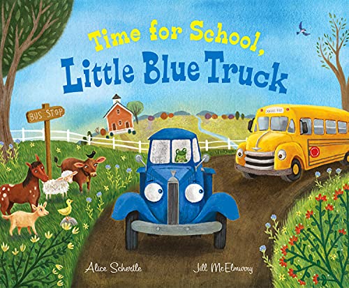 TIME FOR SCHOOL, LITTLE BLUE TRUCK by Alice Schertle. Illustrated by Jill McElmurry