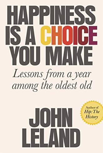 HAPPINESS IS A CHOICE YOU MAKE by John Leland