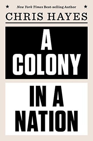 A COLONY IN A NATION by Chris Hayes