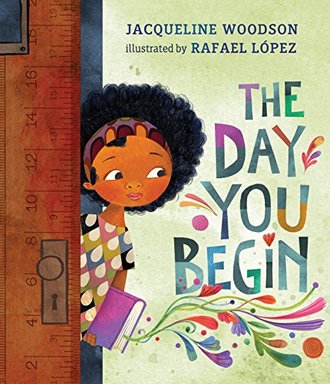 THE DAY YOU BEGIN by Jacqueline Woodson. Illustrated by Rafael López