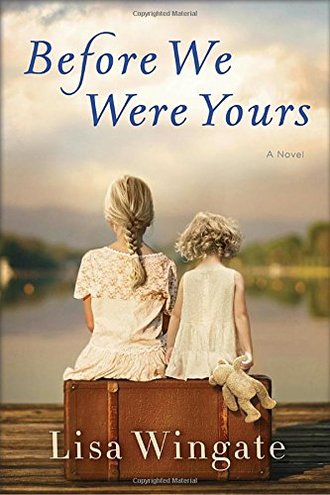 BEFORE WE WERE YOURS by Lisa Wingate