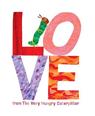 LOVE FROM THE VERY HUNGRY CATERPILLAR by Eric Carle