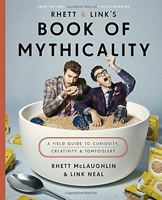 RHETT AND LINK'S BOOK OF MYTHICALITY by Rhett McLaughlin and Link Neal