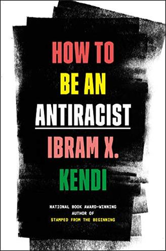 HOW TO BE AN ANTIRACIST by Ibram X. Kendi