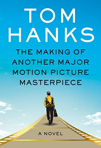 THE MAKING OF ANOTHER MAJOR MOTION PICTURE MASTERPIECE by Tom Hanks