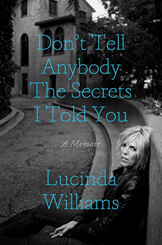 DON'T TELL ANYBODY THE SECRETS I TOLD YOU by Lucinda Williams