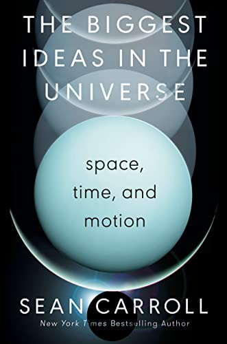 THE BIGGEST IDEAS IN THE UNIVERSE by Sean Carroll