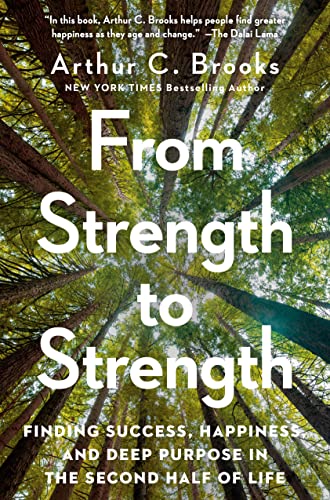 FROM STRENGTH TO STRENGTH by Arthur C. Brooks