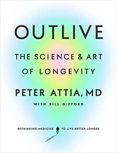 OUTLIVE by Peter Attia with Bill Gifford